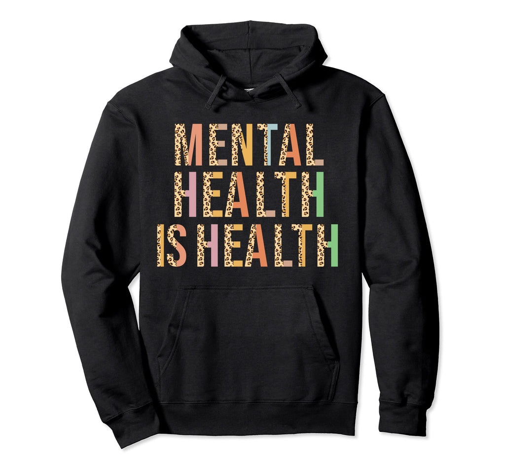 Mental Health Is Health Leopard Hoodie - Fun Novelty Design Unisex - T-Shirt, Sweatshirt, Hoodie
