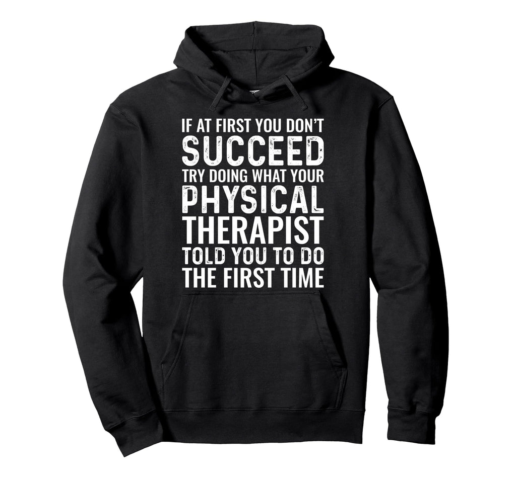 Physical Therapist Told You To Dog Funny Hoodie - Novelty Apparel Unisex - T-Shirt, Sweatshirt, Hoodie