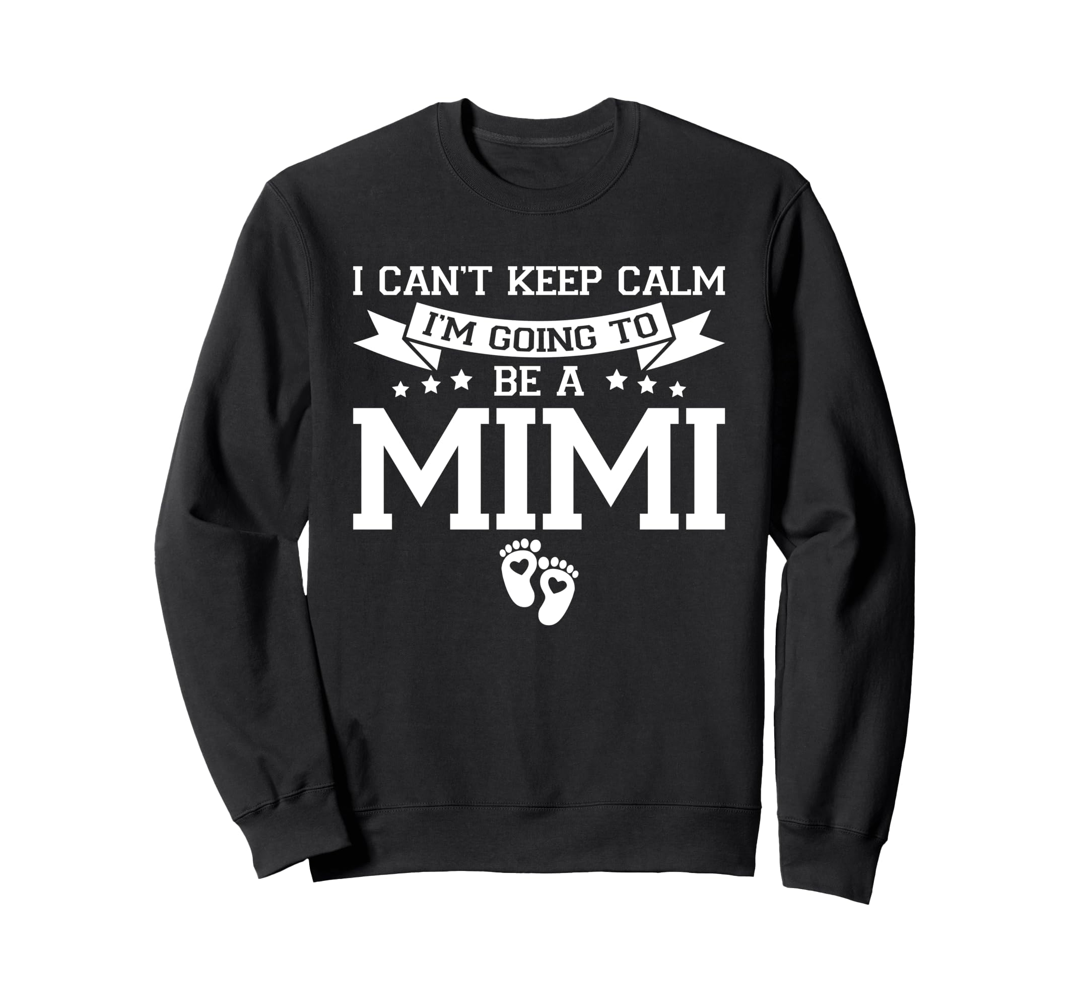 I Cant Keep Calm Im Going To Be Mimi Sweatshirt - Trendy Graphic Men Women - T-Shirt, Sweatshirt, Hoodie