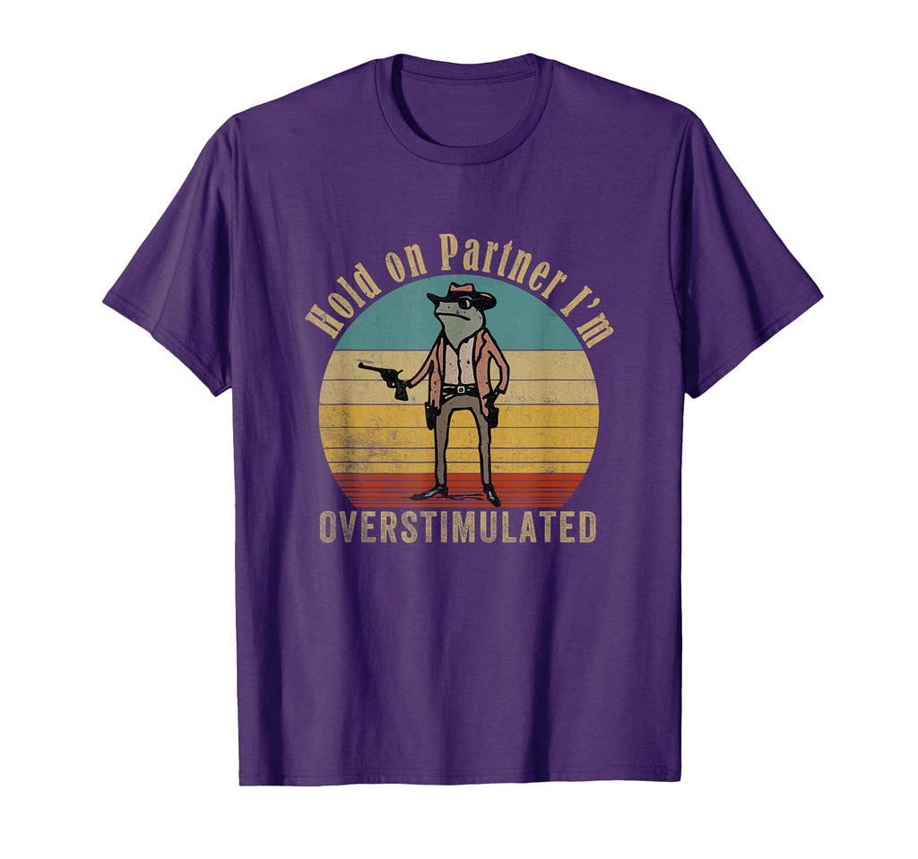 Hold Partner Im Overstimulated T-Shirt - Aesthetic Graphic for Adults - T-Shirt, Sweatshirt, Hoodie
