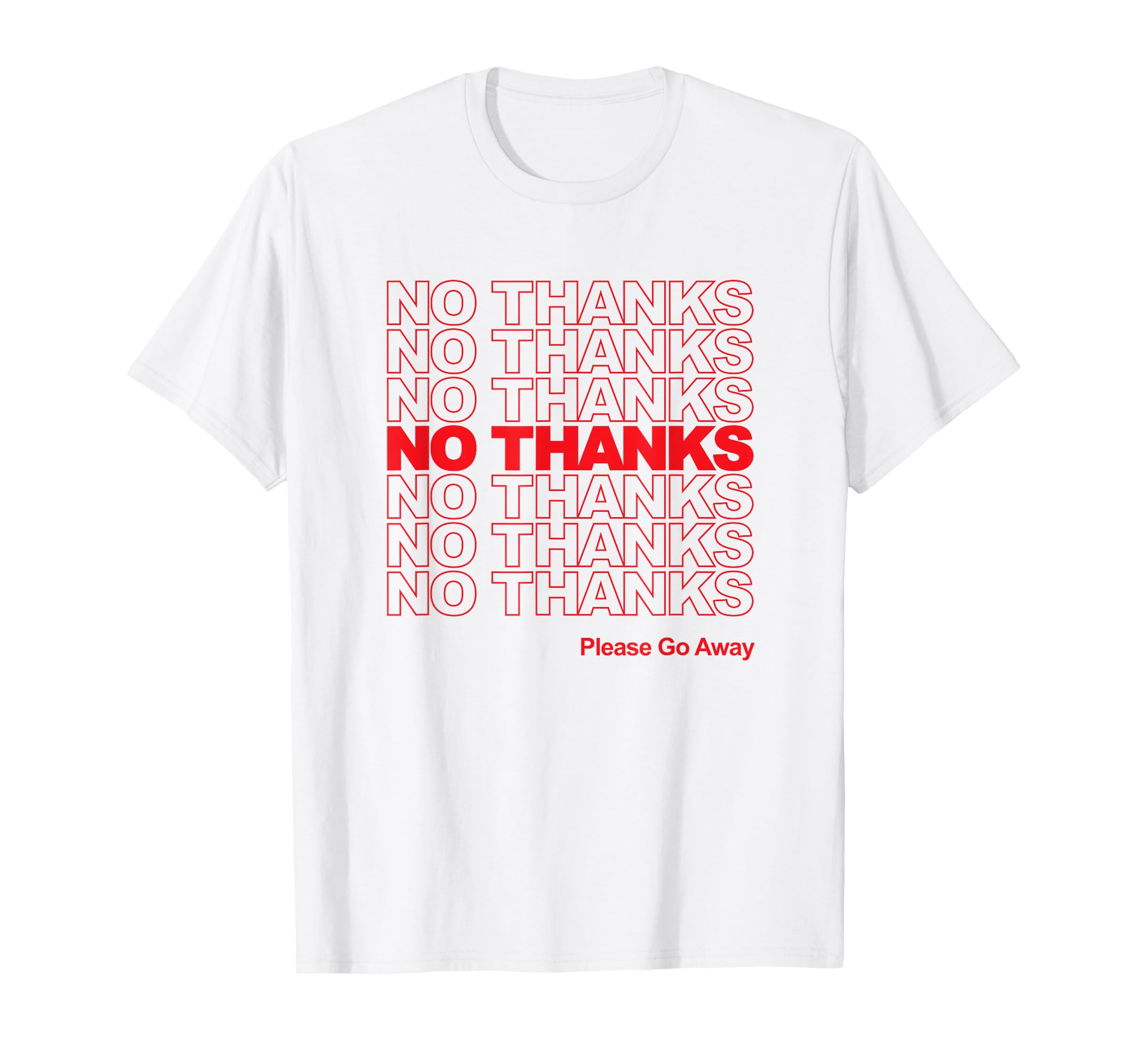 No Thanks Anti Social Please Go T-Shirt - Casual Everyday Wear Men Women - T-Shirt, Sweatshirt, Hoodie