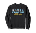 Awareness Its Okay To Be Sweatshirt - Casual Everyday Wear Men Women - T-Shirt, Sweatshirt, Hoodie