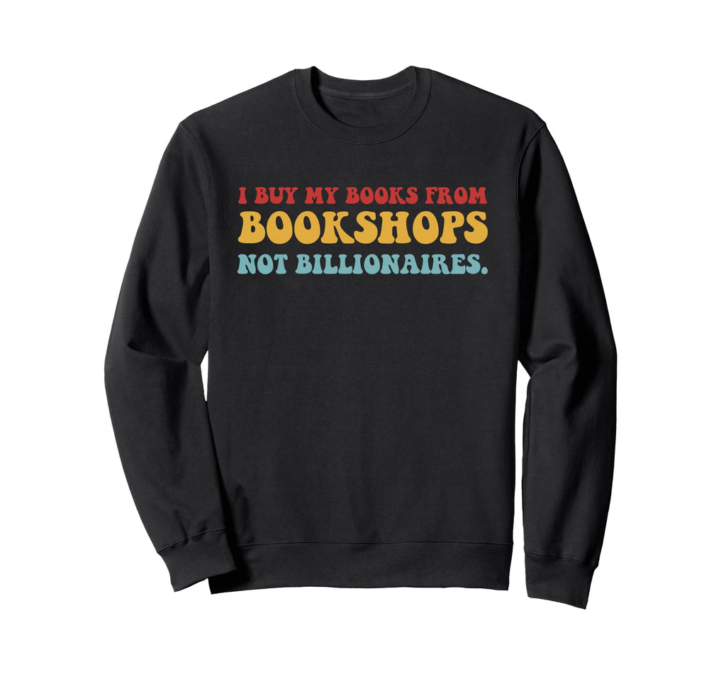 I Buy My Books From Bookshops Not Sweatshirt - Fun Novelty Design Unisex - T-Shirt, Sweatshirt, Hoodie