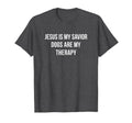 Jesus Is My Savior Dogs Are My Therapy T-Shirt - Novelty Apparel Men Women - T-Shirt, Sweatshirt, Hoodie