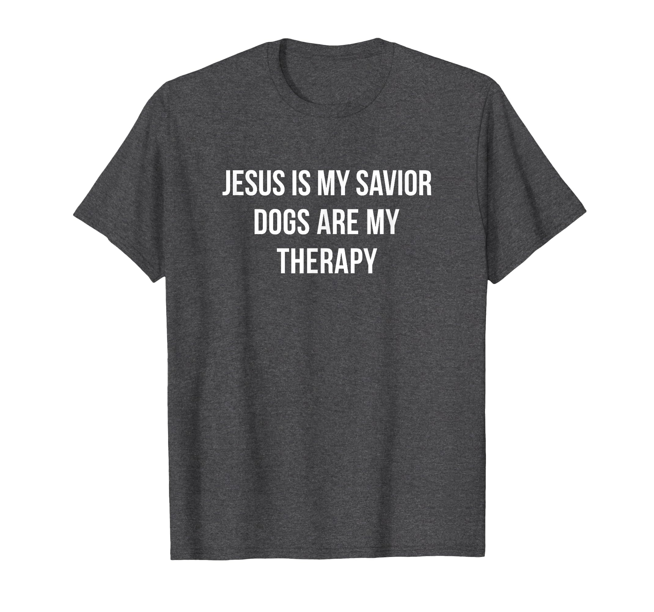 Jesus Is My Savior Dogs Are My Therapy T-Shirt - Novelty Apparel Men Women - T-Shirt, Sweatshirt, Hoodie