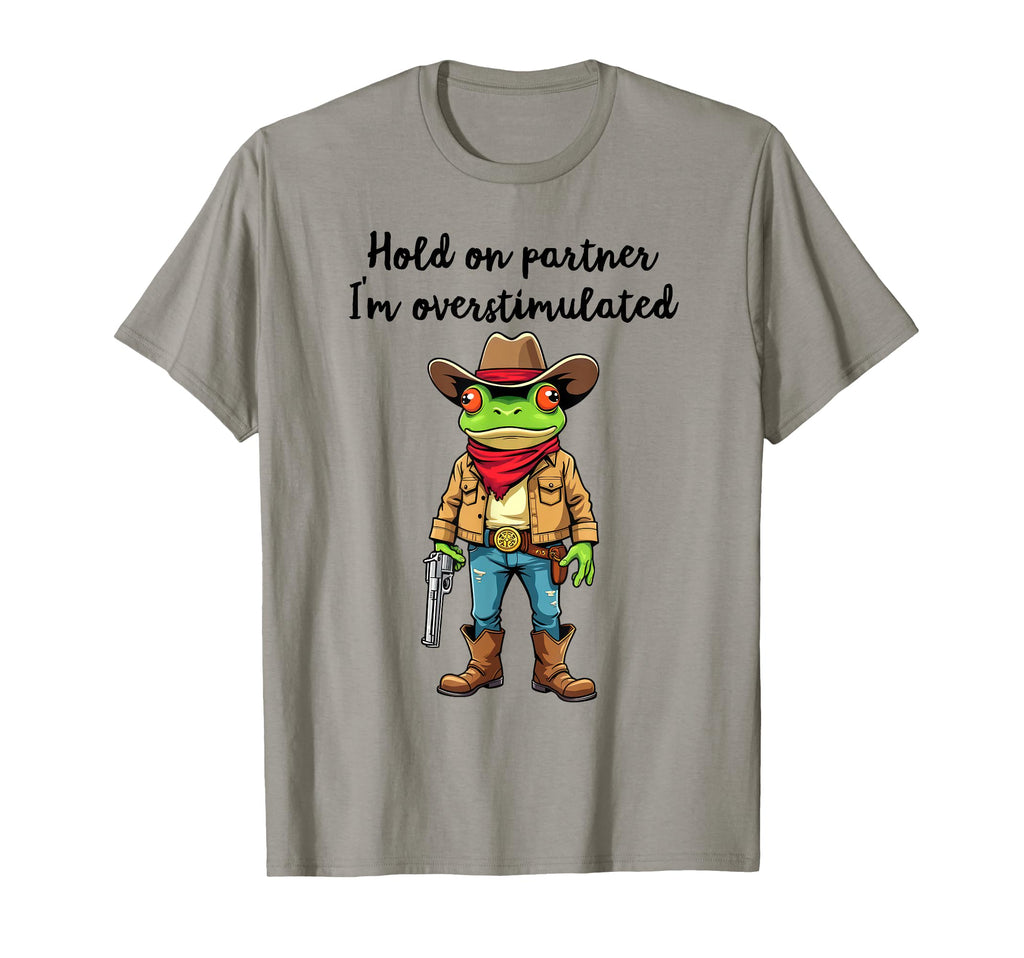Hold Partner Im Overstimulated Cowboy T-Shirt - Streetwear Style Men Women - T-Shirt, Sweatshirt, Hoodie