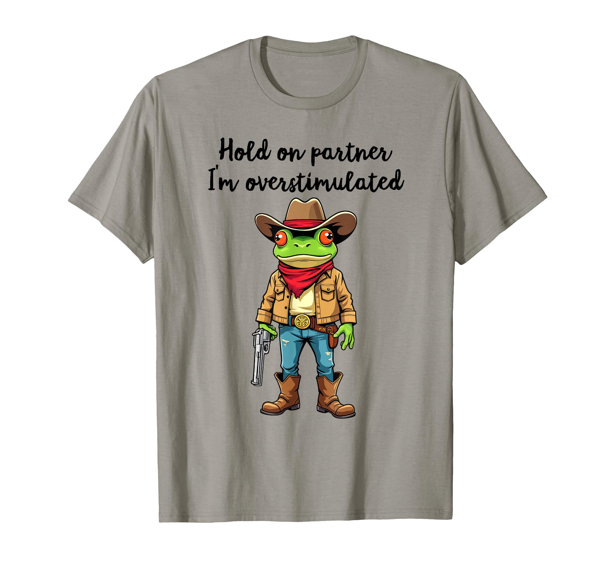 Hold Partner Im Overstimulated Cowboy T-Shirt - Streetwear Style Men Women - T-Shirt, Sweatshirt, Hoodie