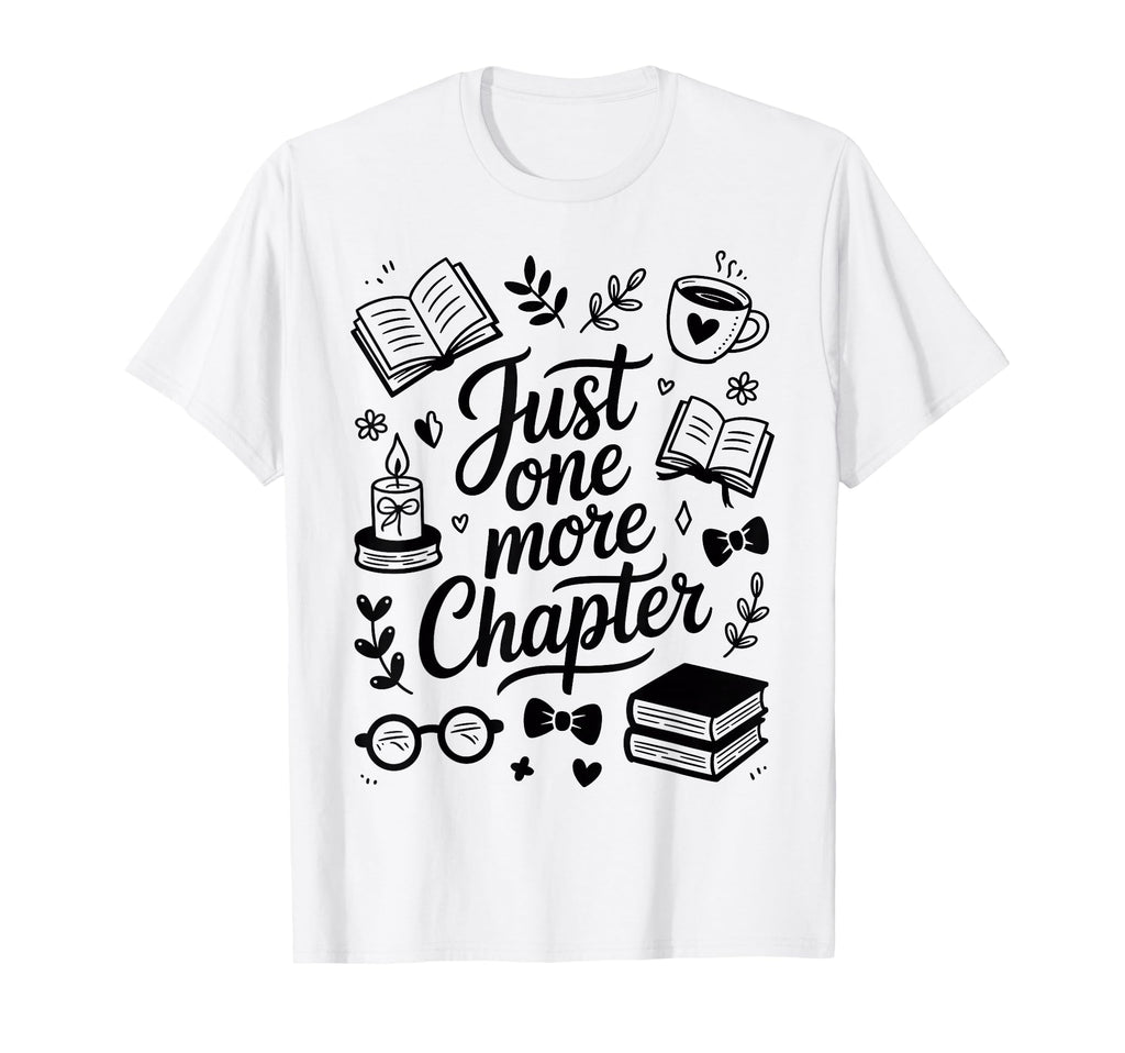 Just One More Chapter Funny Reading T-Shirt - Novelty Apparel for Adults - T-Shirt, Sweatshirt, Hoodie