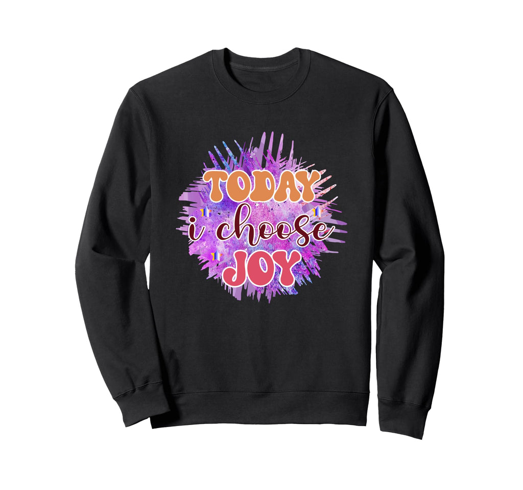 Today I Choose Joy Vibrant Sweatshirt - Trendy Graphic Men Women - T-Shirt, Sweatshirt, Hoodie