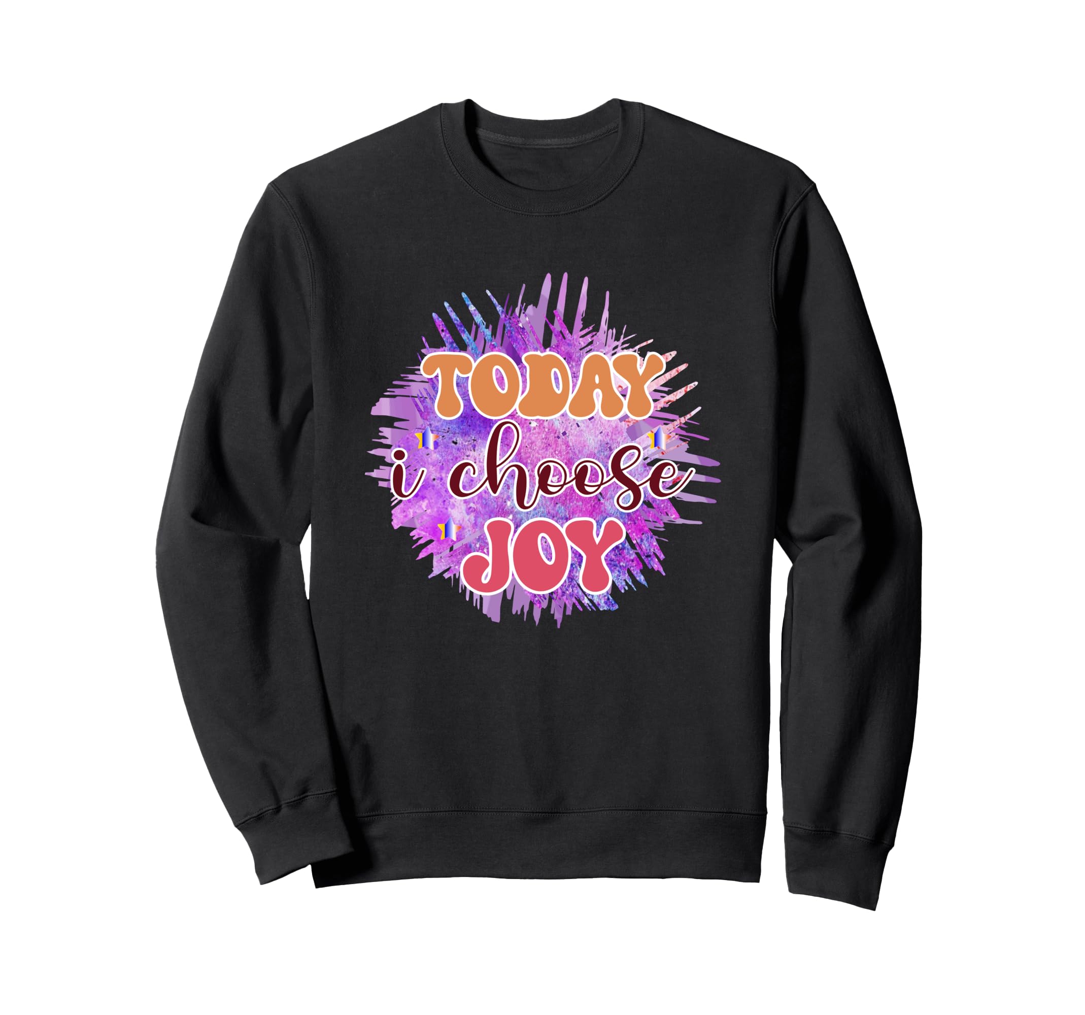 Today I Choose Joy Vibrant Sweatshirt - Trendy Graphic Men Women - T-Shirt, Sweatshirt, Hoodie