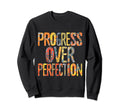 Progress Over Perfection Motivation Sweatshirt - Unique Graphic Men Women - T-Shirt, Sweatshirt, Hoodie