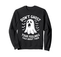 Dont Ghost Your Feelings Halloween Sweatshirt - Custom Art Print Men Women - T-Shirt, Sweatshirt, Hoodie