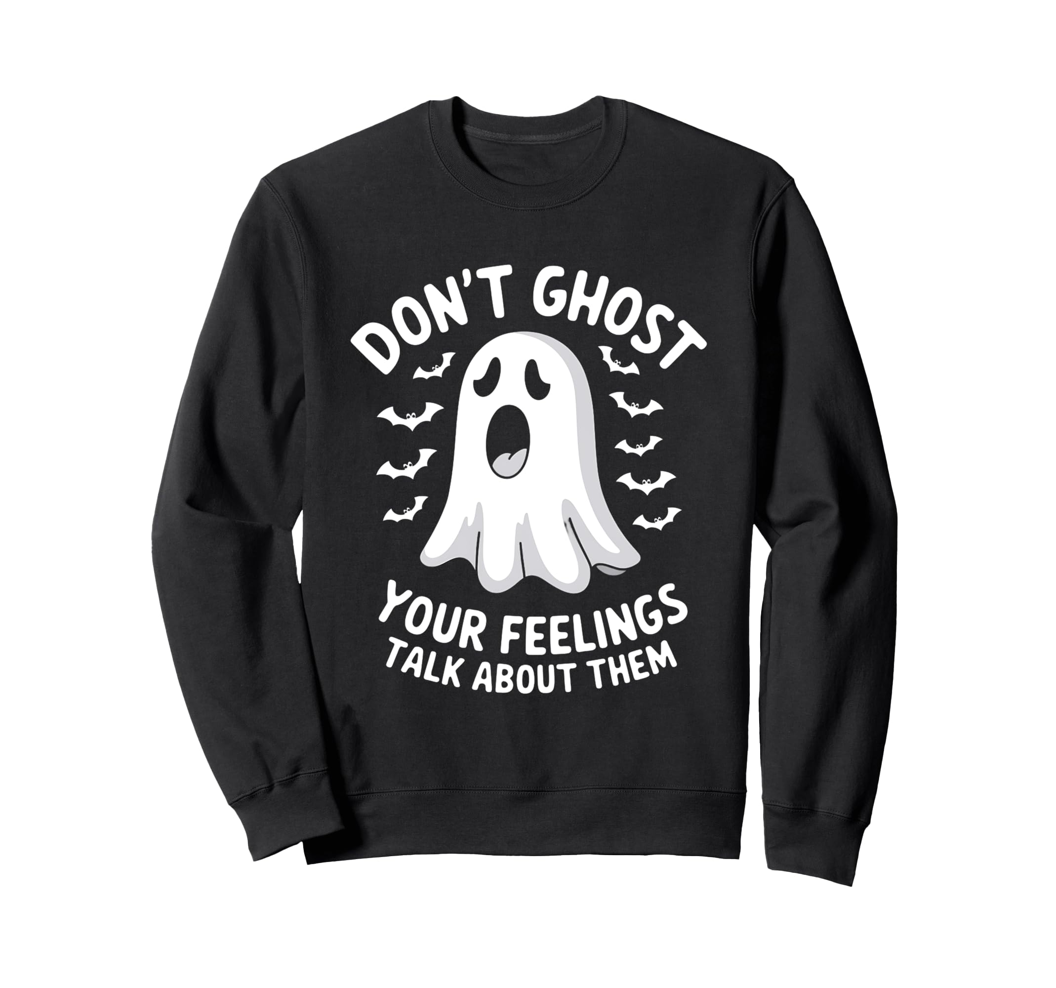 Dont Ghost Your Feelings Halloween Sweatshirt - Custom Art Print Men Women - T-Shirt, Sweatshirt, Hoodie