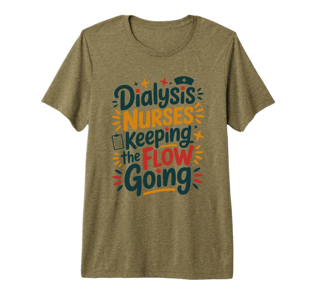 Nephrology Nursing Dialysis Nurses T-Shirt - Casual Everyday Wear Unisex - T-Shirt, Sweatshirt, Hoodie