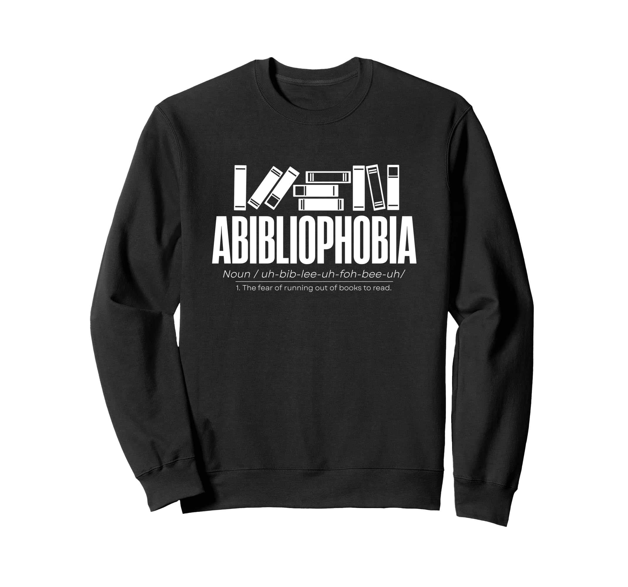 Abibliophobia Funny Book Lover Sweatshirt - Novelty Apparel for Adults - T-Shirt, Sweatshirt, Hoodie