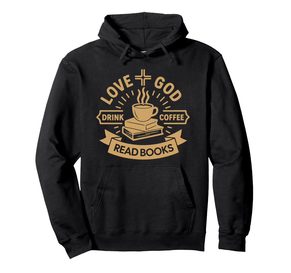 Love God Drink Coffee Read Books Lovers Hoodie - Trendy Graphic for Adults - T-Shirt, Sweatshirt, Hoodie