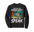 You See Me Reading Right And Yet Sweatshirt - Casual Everyday Wear Unisex - T-Shirt, Sweatshirt, Hoodie