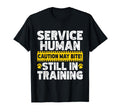 Service Human Still Training T-Shirt - Casual Everyday Wear for Adults - T-Shirt, Sweatshirt, Hoodie