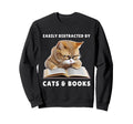 Easily Distracted Cats And Books Cat Sweatshirt - Streetwear Style Unisex - T-Shirt, Sweatshirt, Hoodie