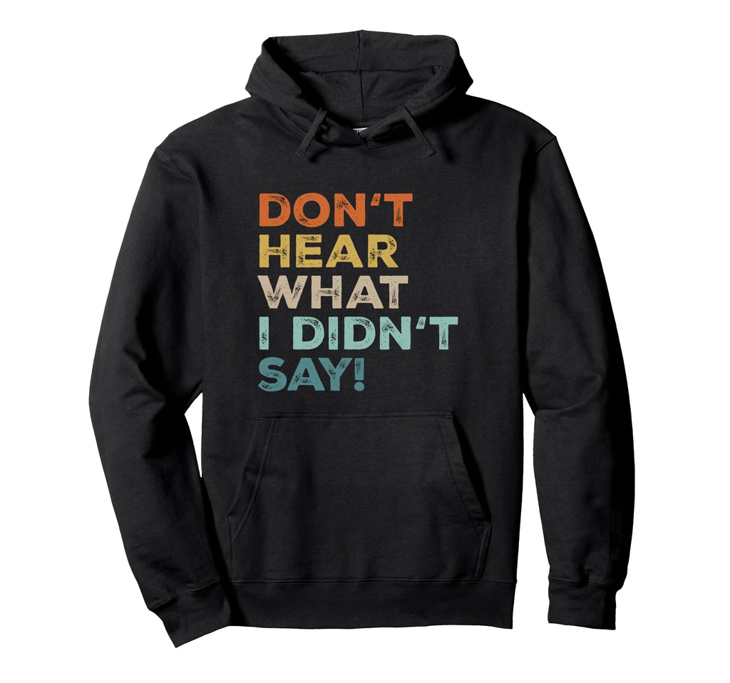 Dont Hear What I Didnt Say Mental Hoodie - Minimalist Print Men Women - T-Shirt, Sweatshirt, Hoodie