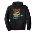 Dont Hear What I Didnt Say Mental Hoodie - Minimalist Print Men Women - T-Shirt, Sweatshirt, Hoodie
