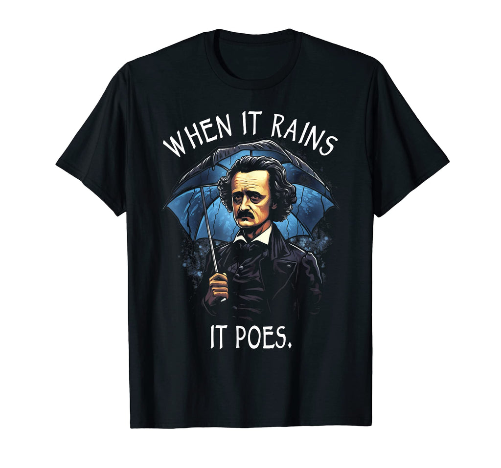 When It Rains It Poes Funny Edgar Allan Poe T-Shirt - Graphic Print Unisex - T-Shirt, Sweatshirt, Hoodie