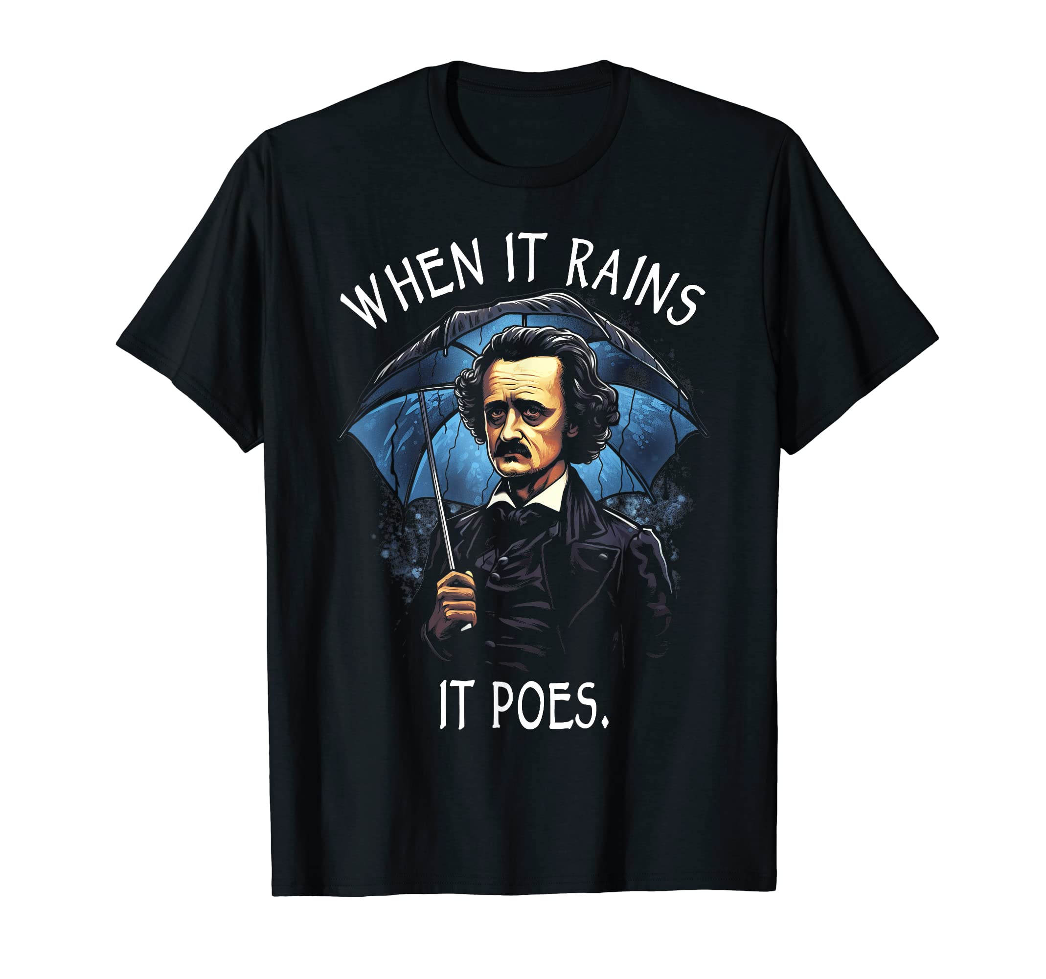 When It Rains It Poes Funny Edgar Allan Poe T-Shirt - Graphic Print Unisex - T-Shirt, Sweatshirt, Hoodie