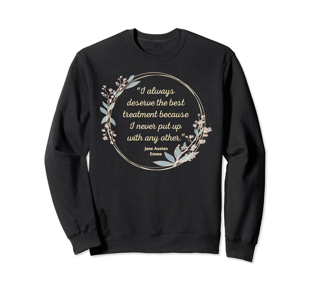 Emma I Always Deserve Best Treatment Sweatshirt - Unique Graphic Men Women - T-Shirt, Sweatshirt, Hoodie