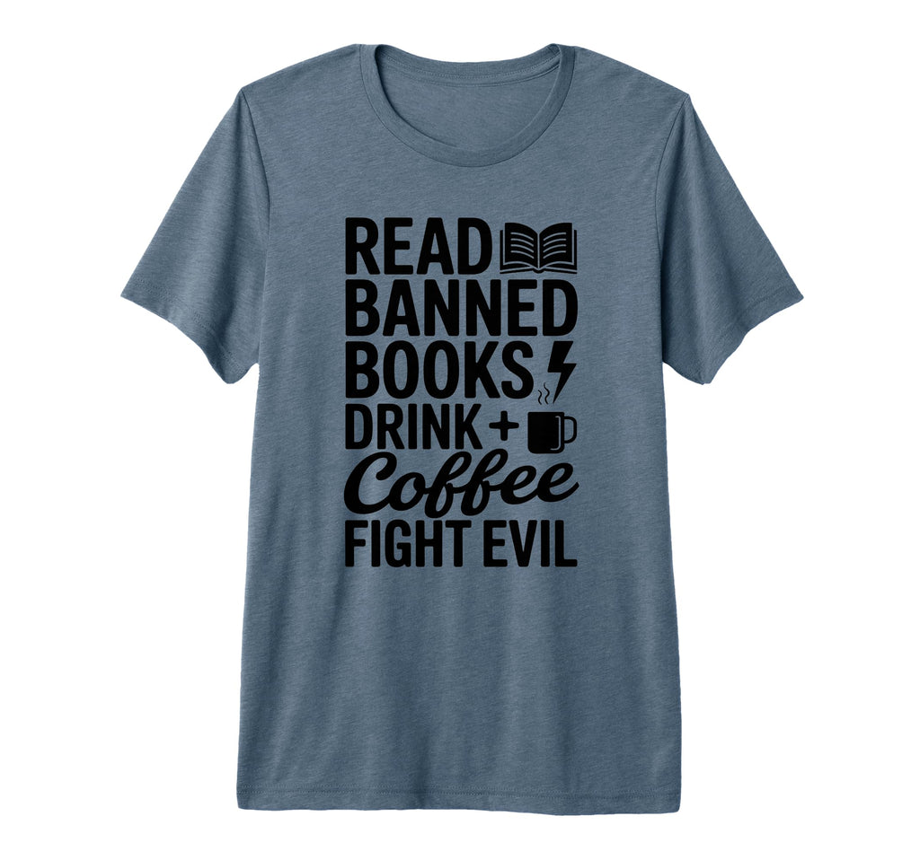 Banned Read Books Drink Coffee Fight Evil T-Shirt - Graphic Print Unisex - T-Shirt, Sweatshirt, Hoodie