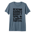 Banned Read Books Drink Coffee Fight Evil T-Shirt - Graphic Print Unisex - T-Shirt, Sweatshirt, Hoodie