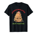 Overstimulated But Festive Funny T-Shirt - Fun Novelty Design Unisex - T-Shirt, Sweatshirt, Hoodie