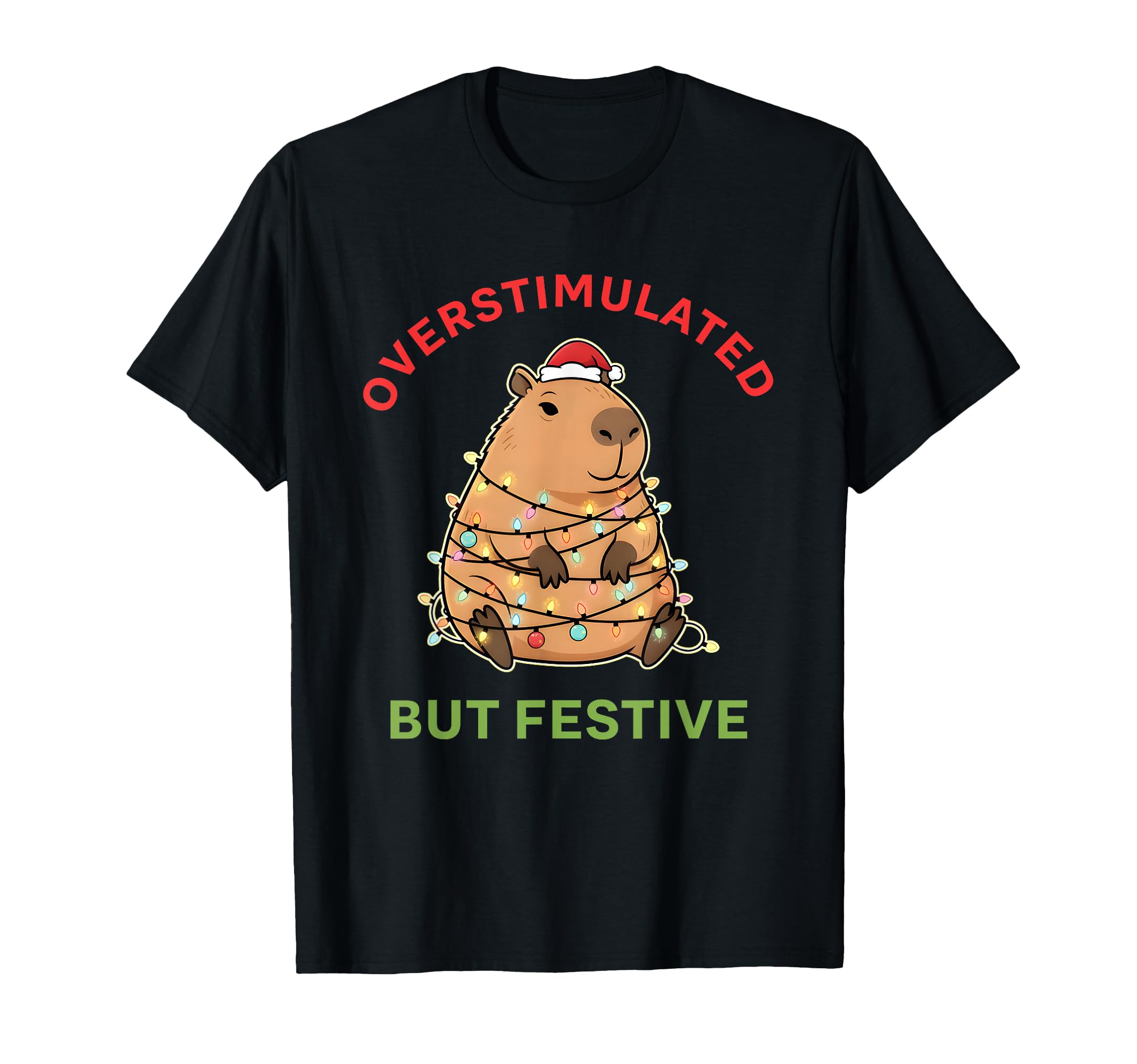 Overstimulated But Festive Funny T-Shirt - Fun Novelty Design Unisex - T-Shirt, Sweatshirt, Hoodie