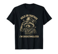 Hold Partner Im Overstimulated Raccoon T-Shirt - Unique Graphic Men Women - T-Shirt, Sweatshirt, Hoodie
