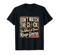 Dont Watch Clock Keep Going Motivational T-Shirt - Trendy Graphic Unisex - T-Shirt, Sweatshirt, Hoodie