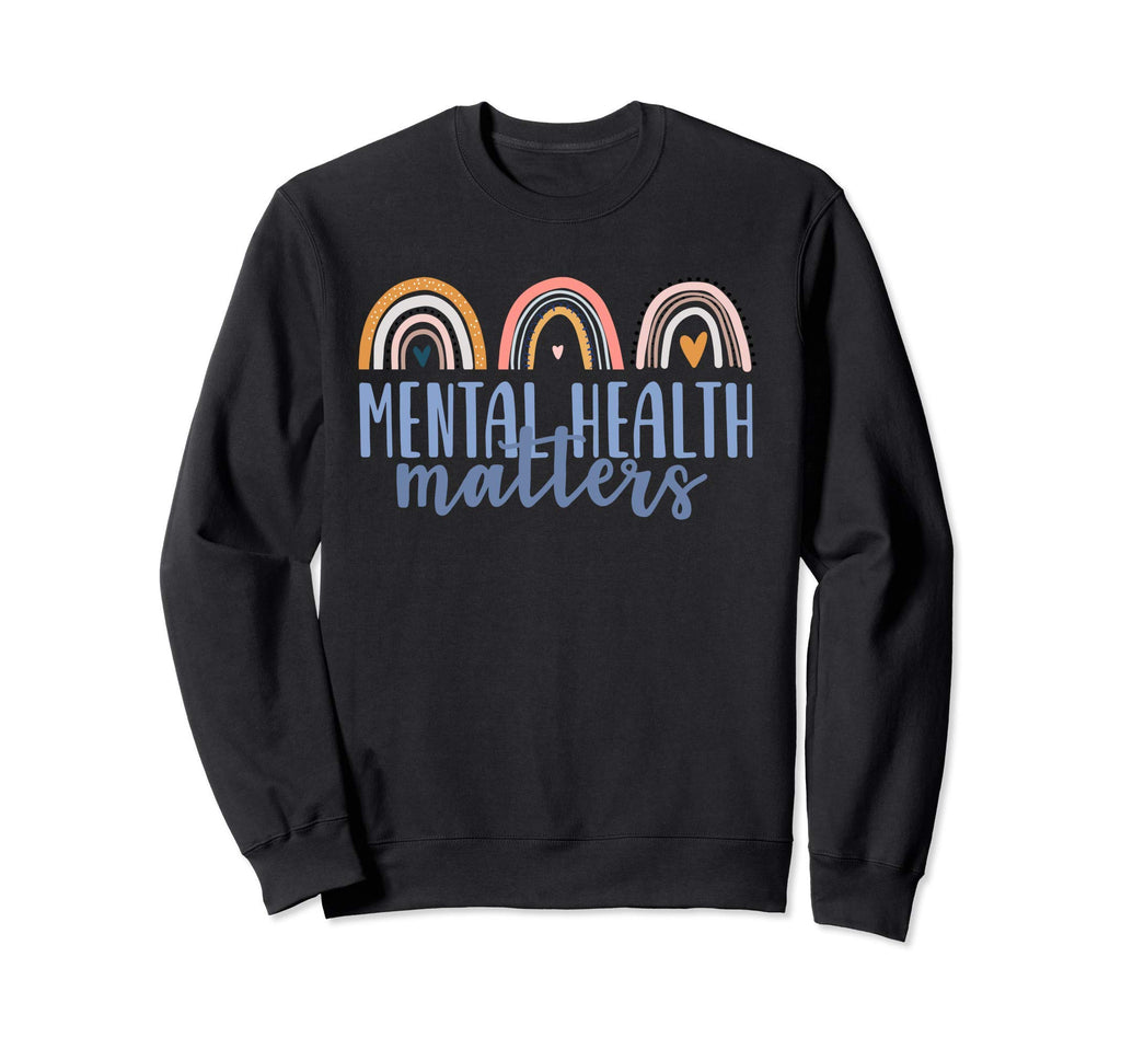 Mental Health Matters Gift End Sweatshirt - Novelty Apparel for Adults - T-Shirt, Sweatshirt, Hoodie