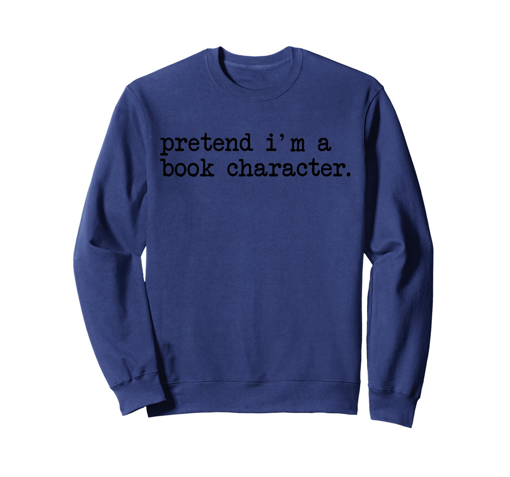 Pretend Im Book Character Funny Sweatshirt - Aesthetic Graphic Unisex - T-Shirt, Sweatshirt, Hoodie