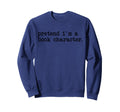 Pretend Im Book Character Funny Sweatshirt - Aesthetic Graphic Unisex - T-Shirt, Sweatshirt, Hoodie
