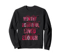 You Are Worthy Beautiful Sweatshirt - Casual Everyday Wear for Adults - T-Shirt, Sweatshirt, Hoodie