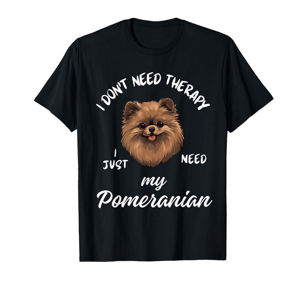 Pomeranian Dog Lover I Just Need My T-Shirt - Unique Graphic Men Women - T-Shirt, Sweatshirt, Hoodie