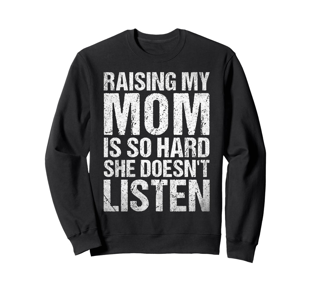 Funny Raising My Mom Is So Hard She Sweatshirt - Minimalist Print Unisex - T-Shirt, Sweatshirt, Hoodie