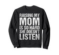 Funny Raising My Mom Is So Hard She Sweatshirt - Minimalist Print Unisex - T-Shirt, Sweatshirt, Hoodie