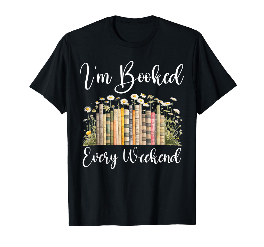 Im Booked Every Weekend Books Wildflowers T-Shirt - Unique Graphic Unisex - T-Shirt, Sweatshirt, Hoodie