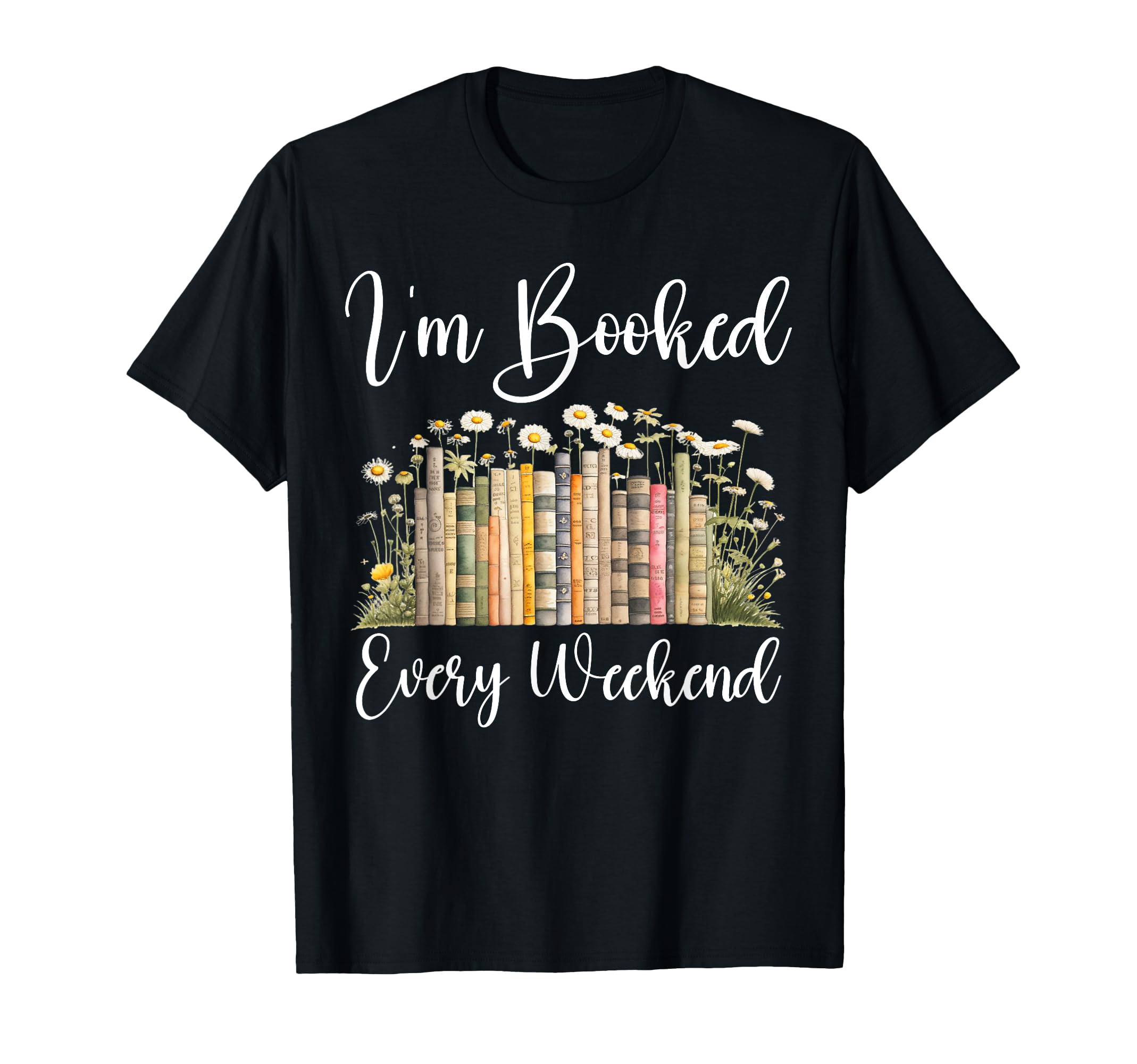 Im Booked Every Weekend Books Wildflowers T-Shirt - Unique Graphic Unisex - T-Shirt, Sweatshirt, Hoodie