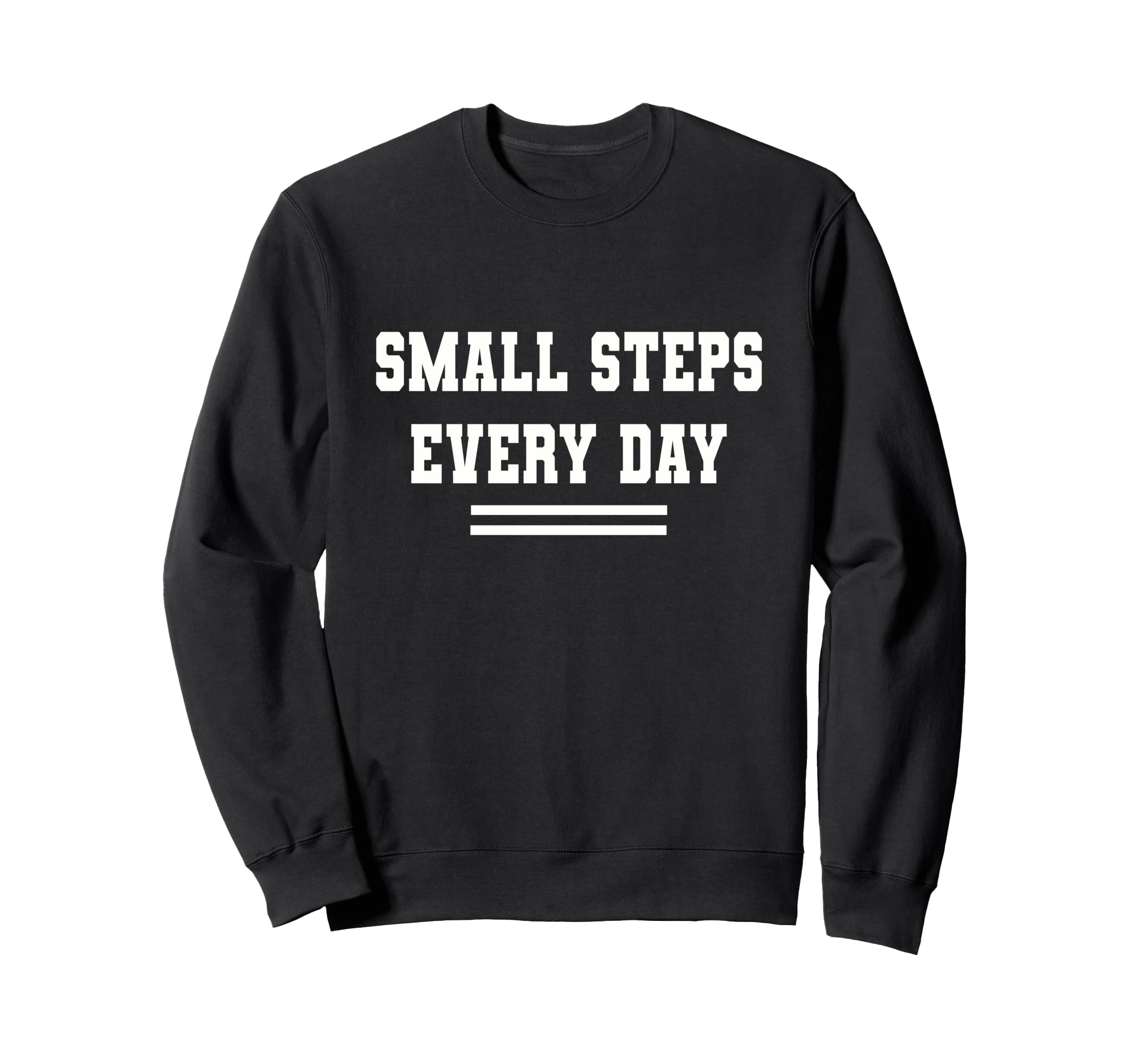 Small Steps Every Day Towards Goals Sweatshirt - Trendy Graphic for Adults - T-Shirt, Sweatshirt, Hoodie