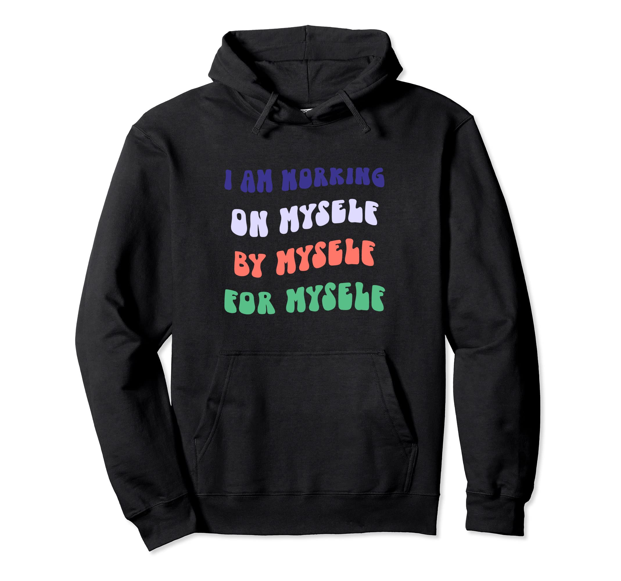 Working Myself Myself Myself Self Love Care Hoodie - Graphic Print Unisex - T-Shirt, Sweatshirt, Hoodie