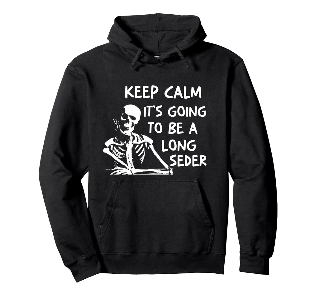 Keep Calm Going To Be Long Seder Hoodie - Novelty Apparel Men Women - T-Shirt, Sweatshirt, Hoodie