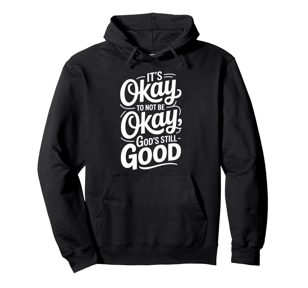 Its Okay To Not Be Okay Christian Good Hoodie - Fun Novelty Design Unisex - T-Shirt, Sweatshirt, Hoodie