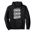 Its Okay To Not Be Okay Christian Good Hoodie - Fun Novelty Design Unisex - T-Shirt, Sweatshirt, Hoodie
