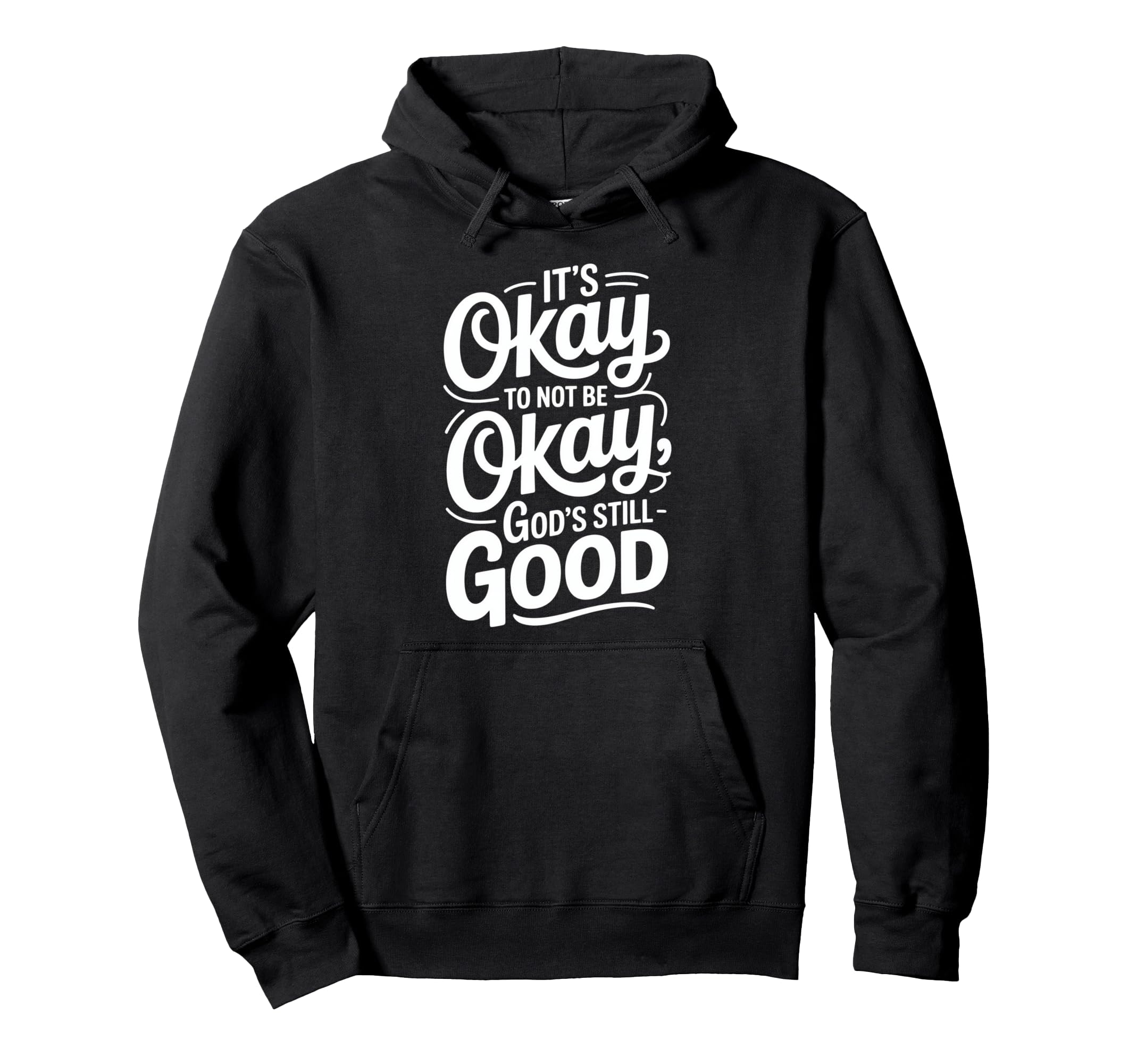 Its Okay To Not Be Okay Christian Good Hoodie - Fun Novelty Design Unisex - T-Shirt, Sweatshirt, Hoodie