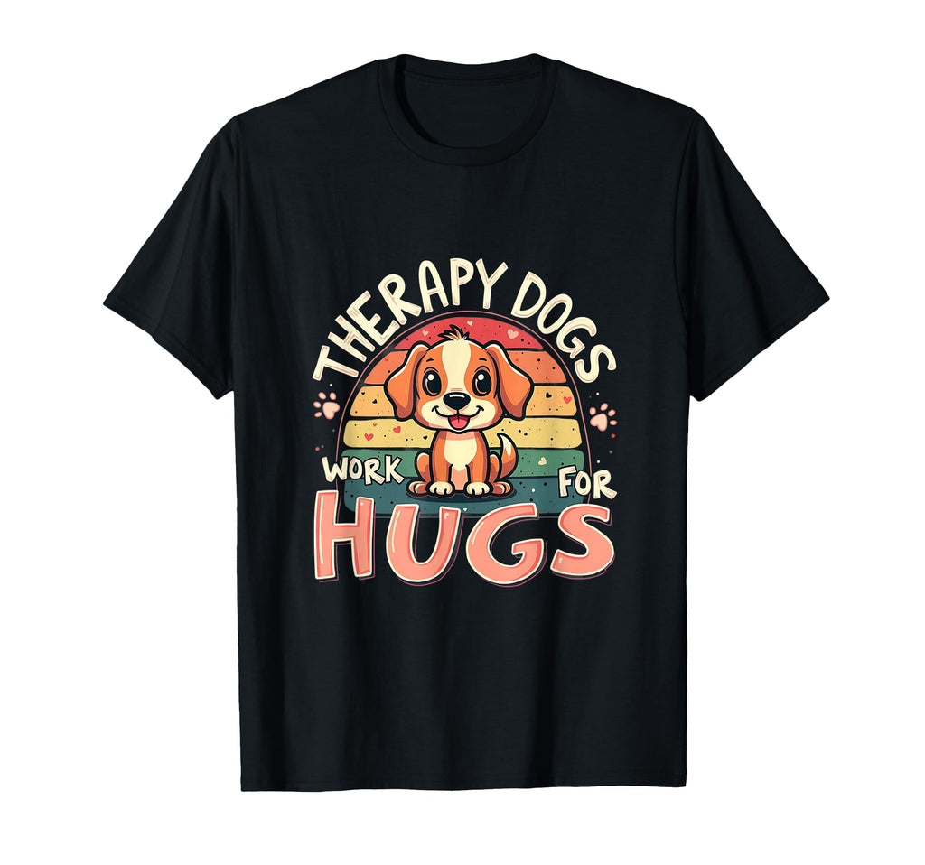 Therapy Dogs Work Hugs Dog Cuddles T-Shirt - Trendy Graphic Men Women - T-Shirt, Sweatshirt, Hoodie